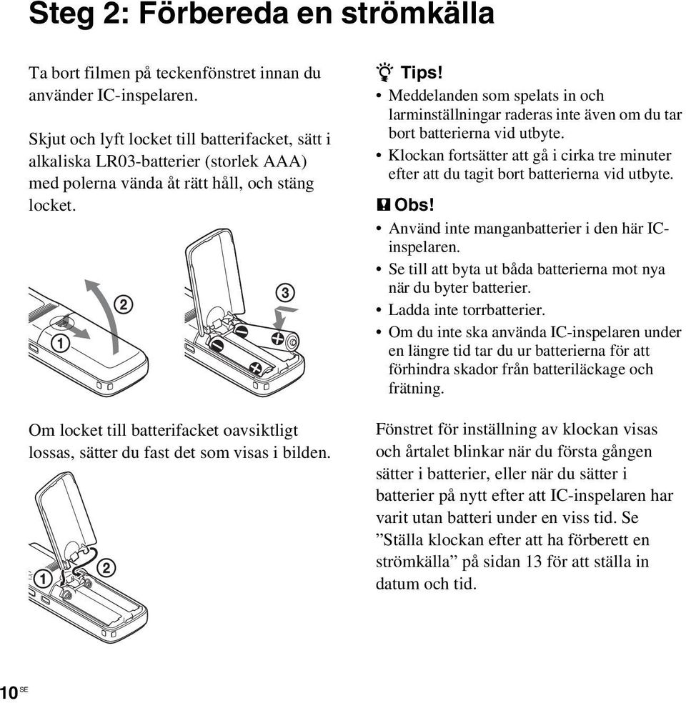 Om locket till batterifacket oavsiktligt lossas, sätter du fast det som visas i bilden. z Tips!