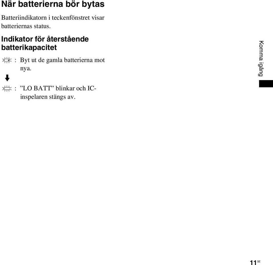 Indikator för återstående batterikapacitet m : Byt ut de