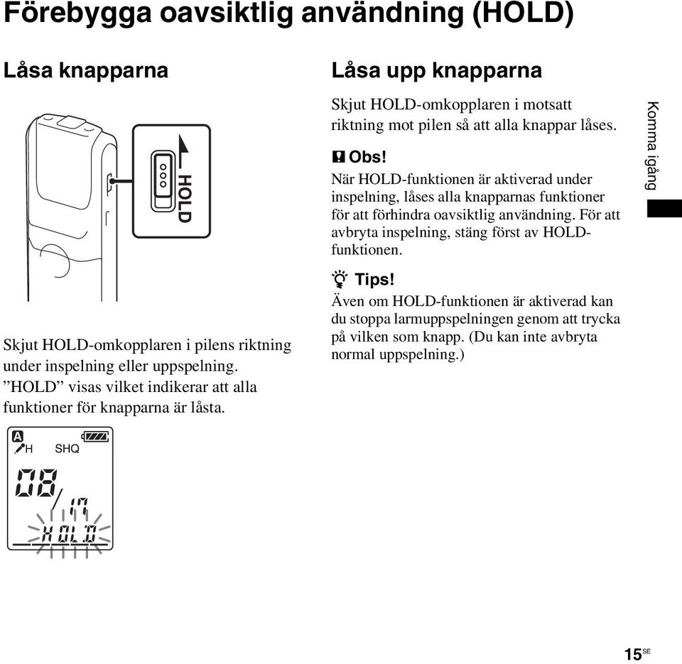 Låsa upp knapparna Skjut HOLD-omkopplaren i motsatt riktning mot pilen så att alla knappar låses. P Obs!