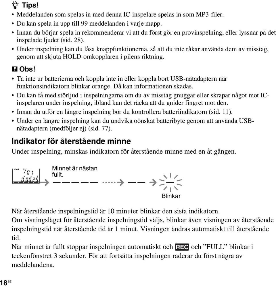 Under inspelning kan du låsa knappfunktionerna, så att du inte råkar använda dem av misstag, genom att skjuta HOLD-omkopplaren i pilens riktning. P Obs!