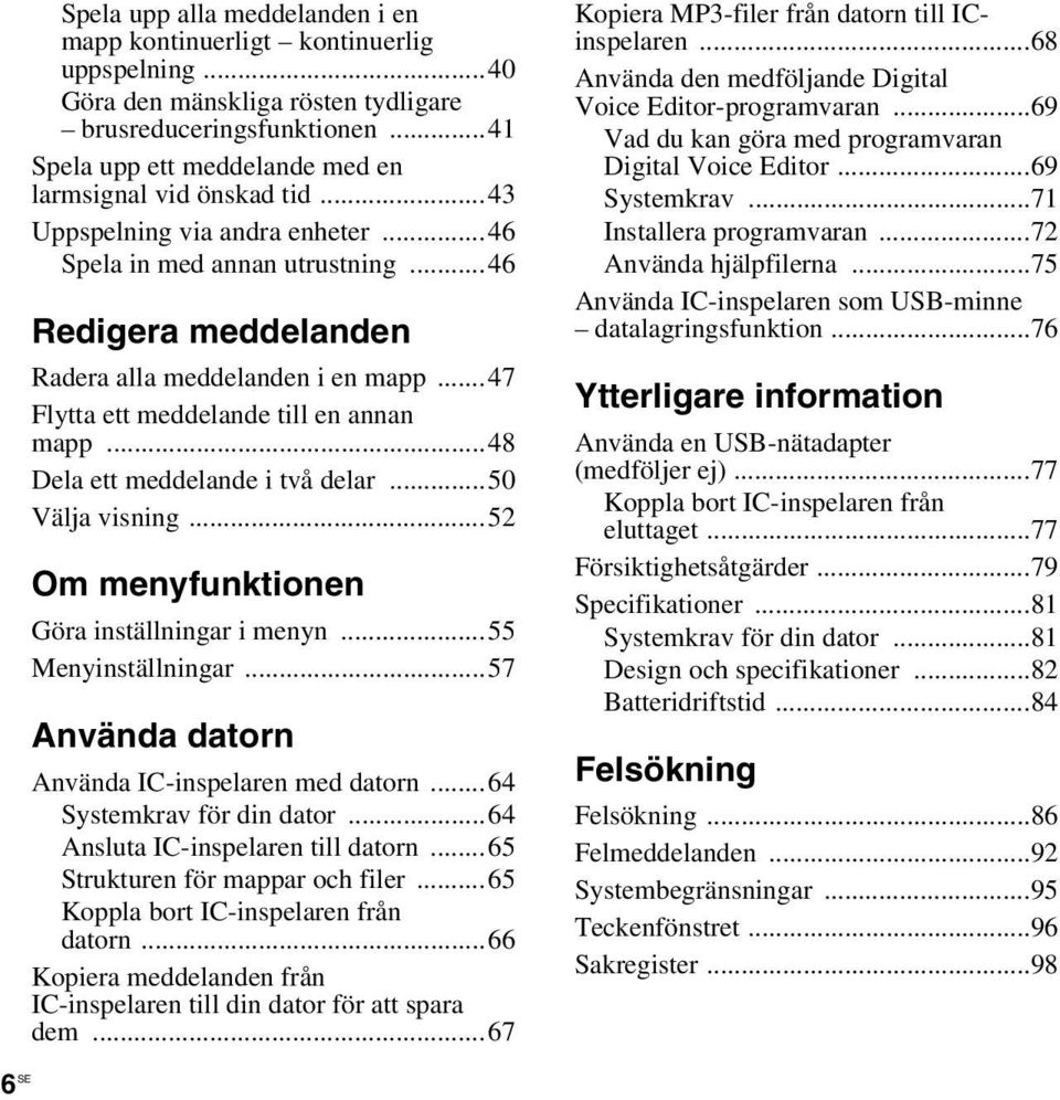 ..47 Flytta ett meddelande till en annan mapp...48 Dela ett meddelande i två delar...50 Välja visning...52 Om menyfunktionen Göra inställningar i menyn...55 Menyinställningar.