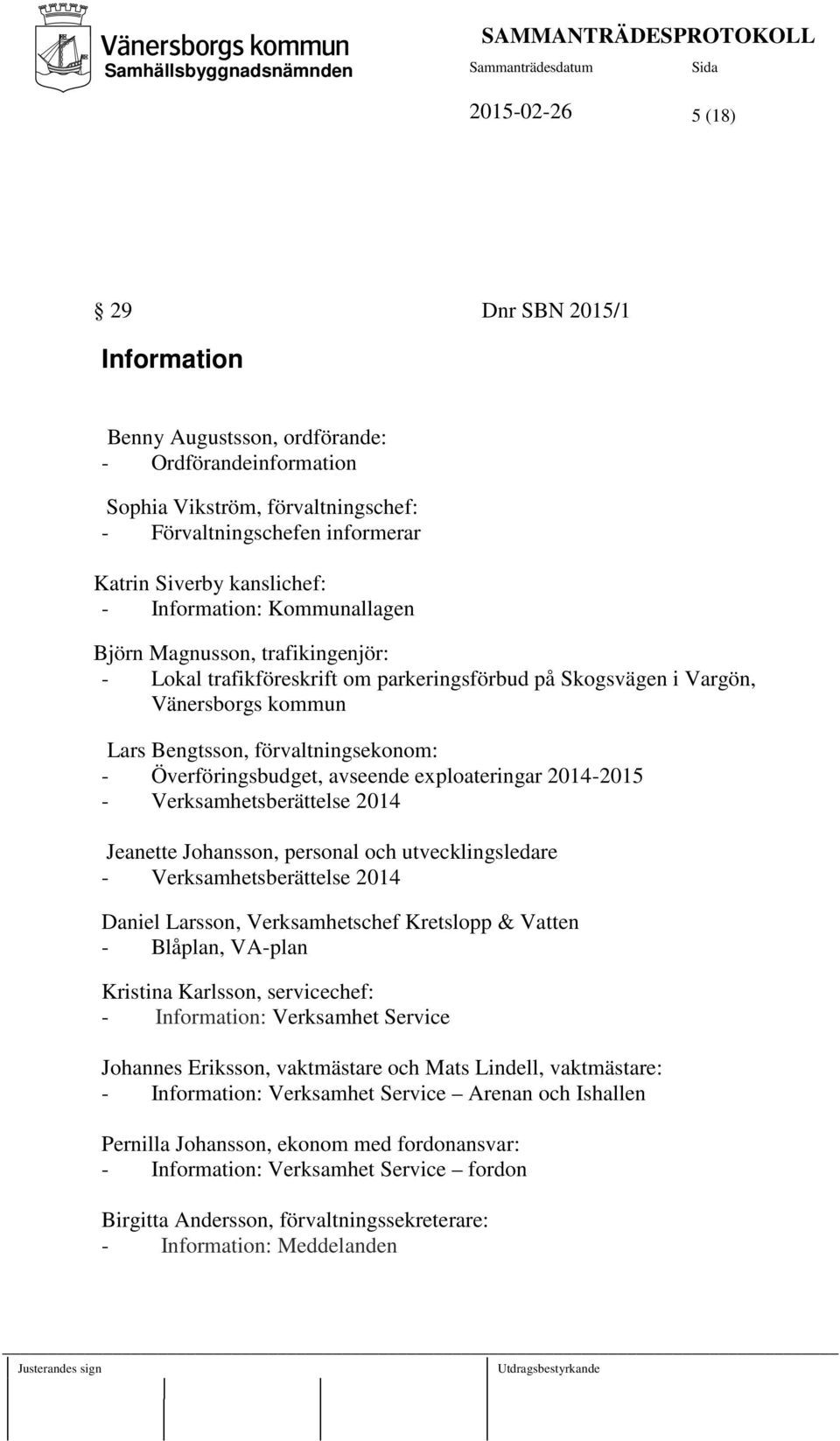 Överföringsbudget, avseende exploateringar 2014-2015 - Verksamhetsberättelse 2014 Jeanette Johansson, personal och utvecklingsledare - Verksamhetsberättelse 2014 Daniel Larsson, Verksamhetschef