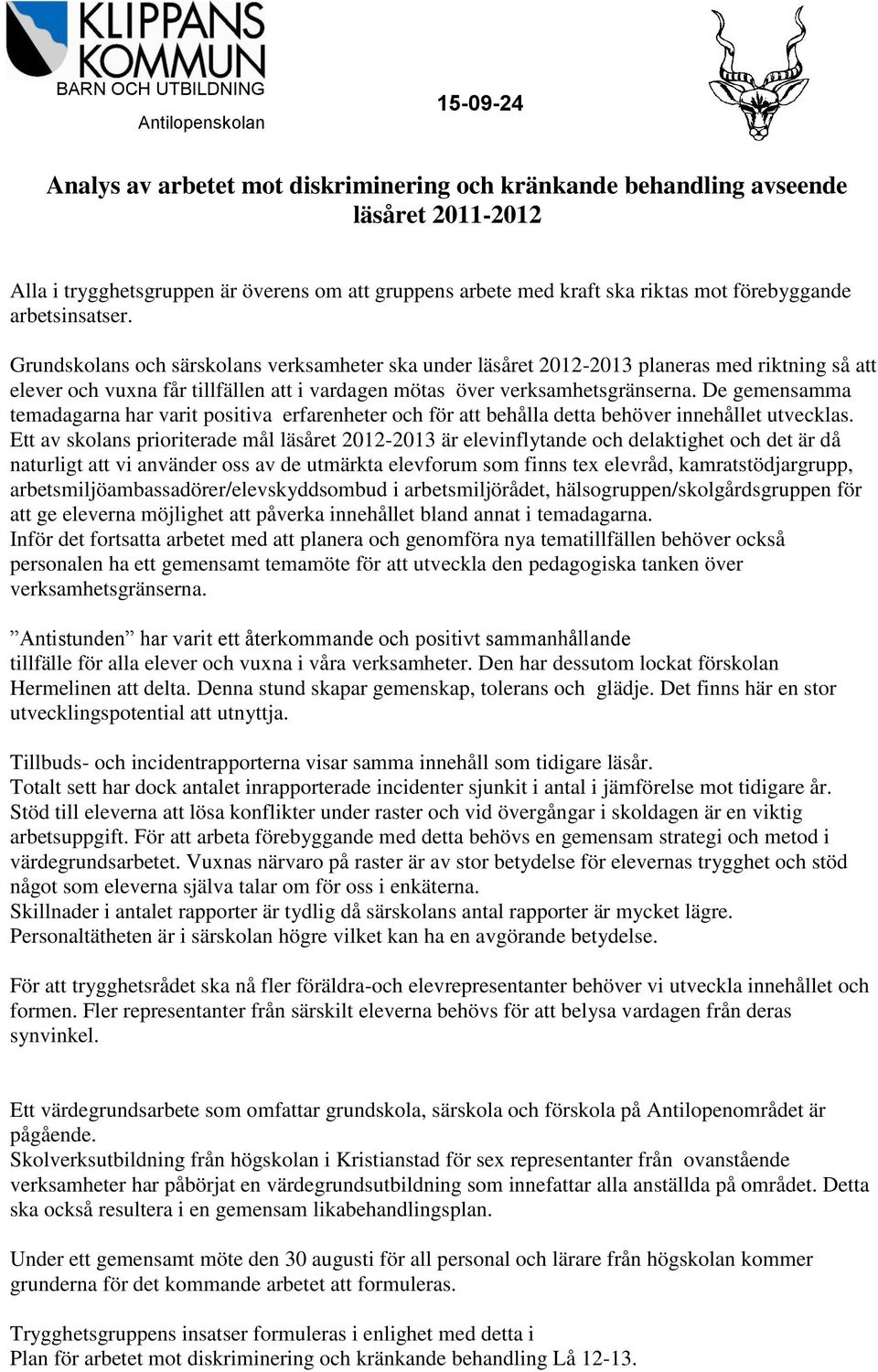 De gemensamma temadagarna har varit positiva erfarenheter och för att behålla detta behöver innehållet utvecklas.