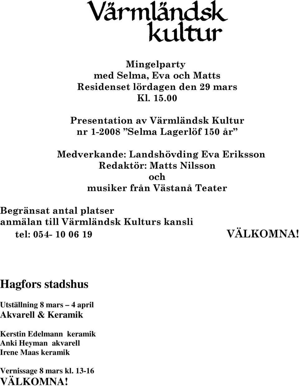 Nilsson och musiker från Västanå Teater Begränsat antal platser anmälan till Värmländsk Kulturs kansli tel: 054-10 06 19