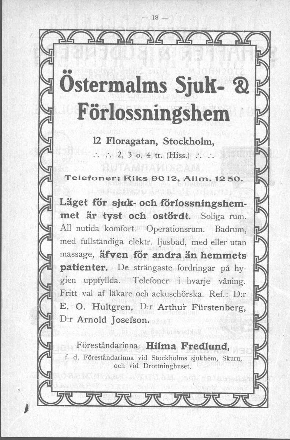 ljusbad, med eller utan älven for andra än hemmets massage, patienter. De strängaste fordringar på hygien uppfyllda. Telefoner. i hvarje våning.