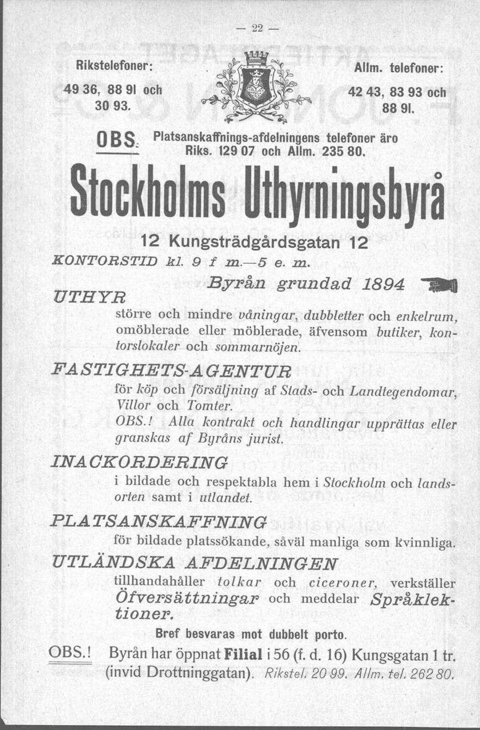 pan grundad 1'894 UTHYR större och mindre vdningar, dubbletter och enkelrum, omöblerade eller möblerade, äfvensom butiker, kontorslokaler och sommarnöjen.