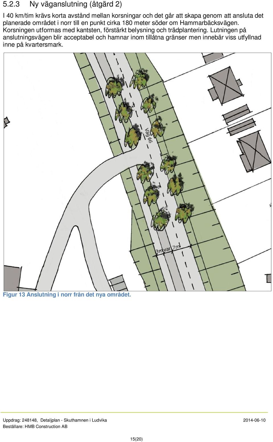 Korsningen utformas med kantsten, förstärkt belysning och trädplantering.