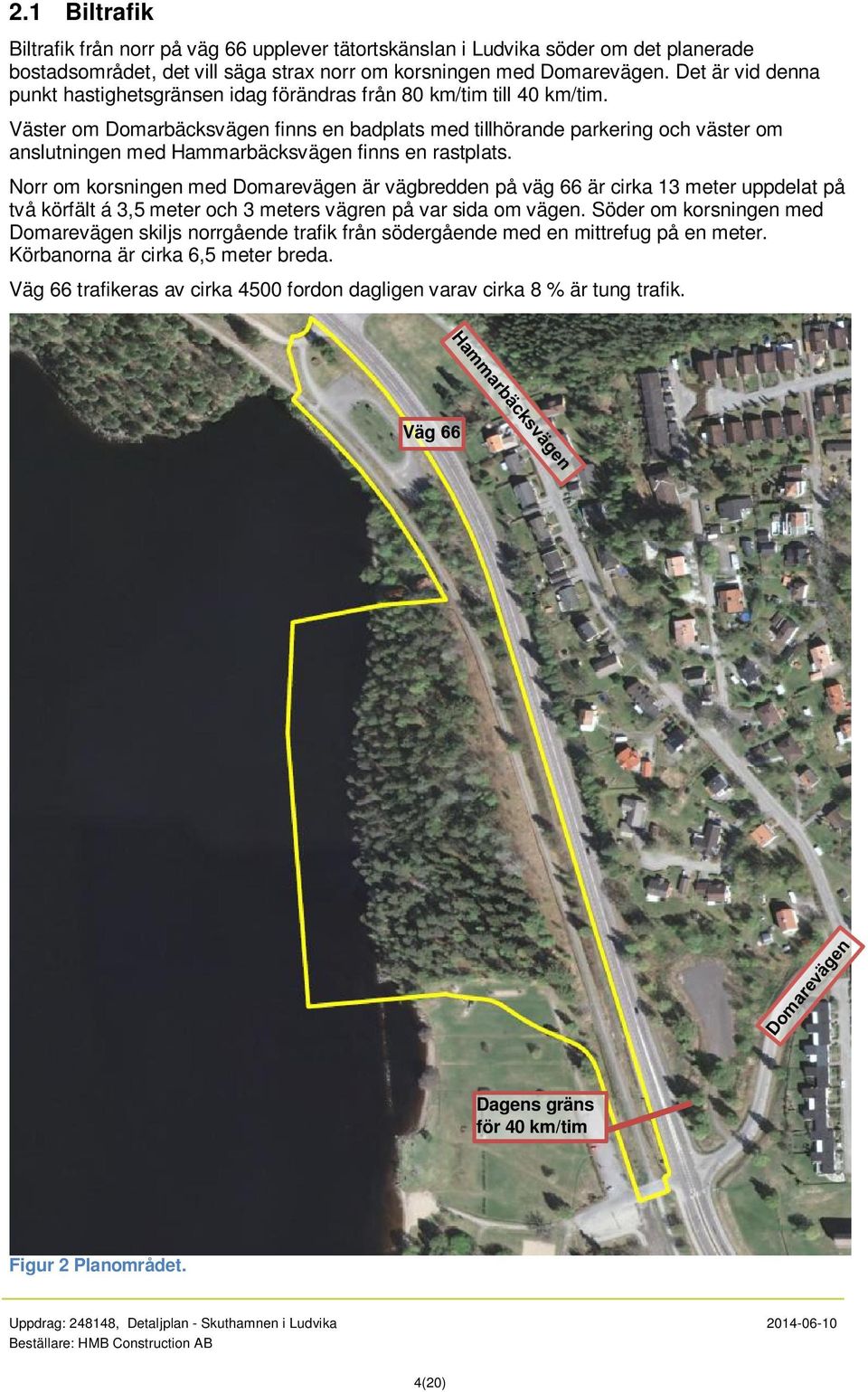 Väster om Domarbäcksvägen finns en badplats med tillhörande parkering och väster om anslutningen med Hammarbäcksvägen finns en rastplats.