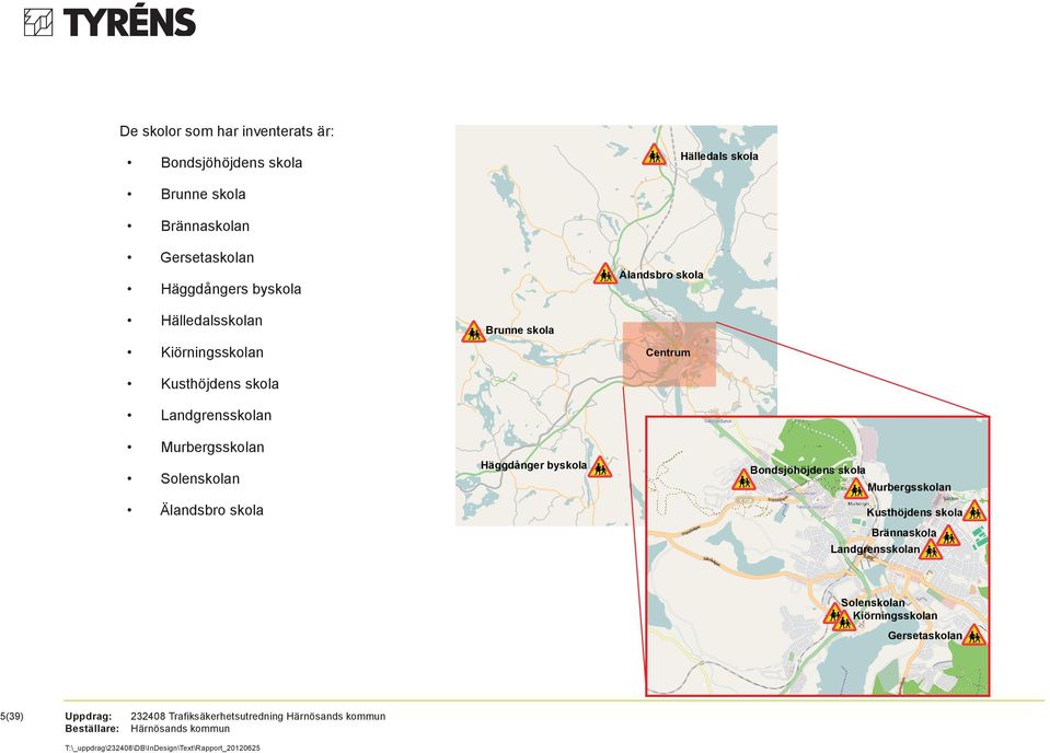 Älandsbro skola Brunne skola Centrum Häggdånger byskola Bondsjöhöjdens skola Murbergsskolan Kusthöjdens skola Brännaskola