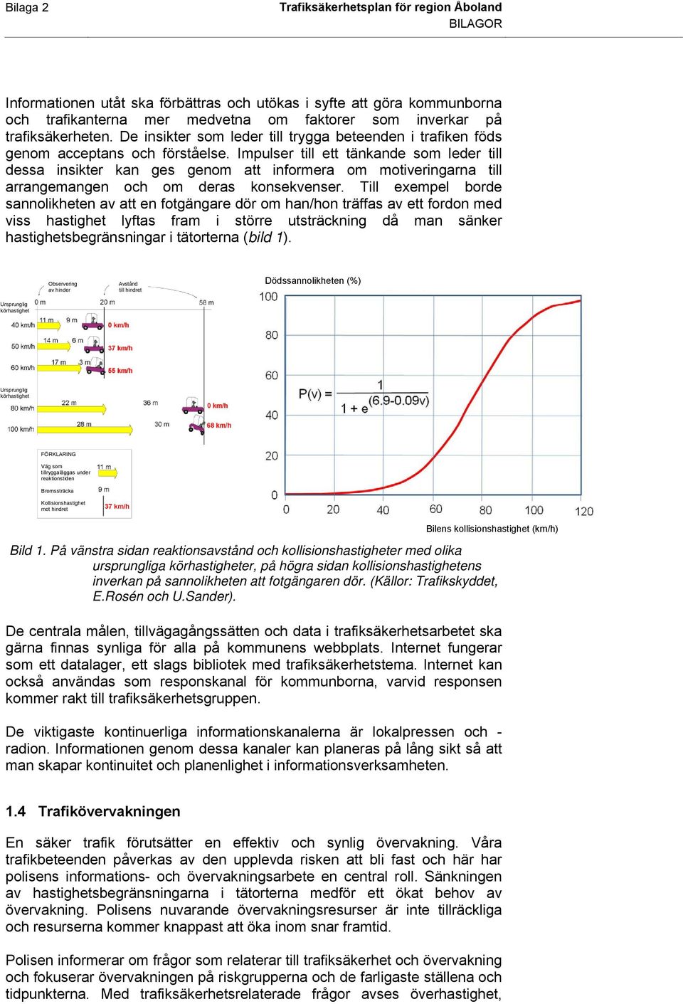 Impulser till ett tänkande som leder till dessa insikter kan ges genom att informera om motiveringarna till arrangemangen och om deras konsekvenser.