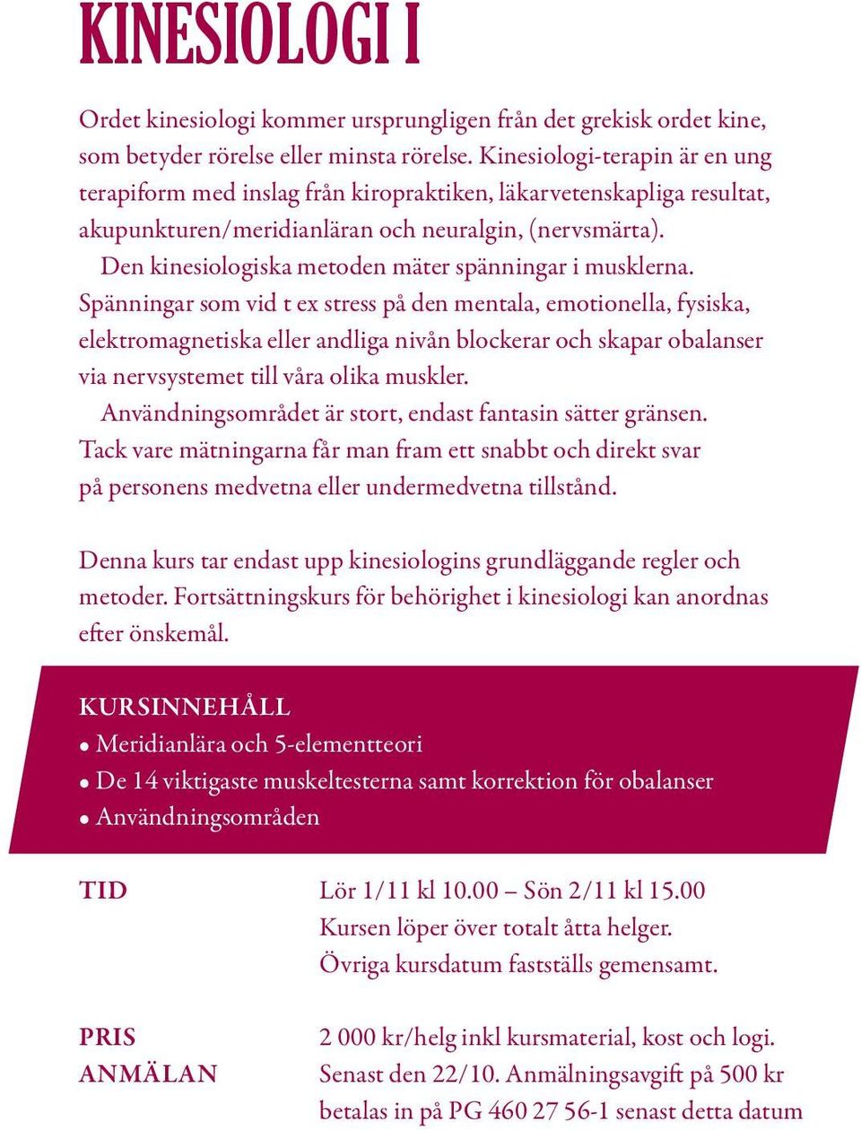 Den kinesiologiska metoden mäter spänningar i musklerna.