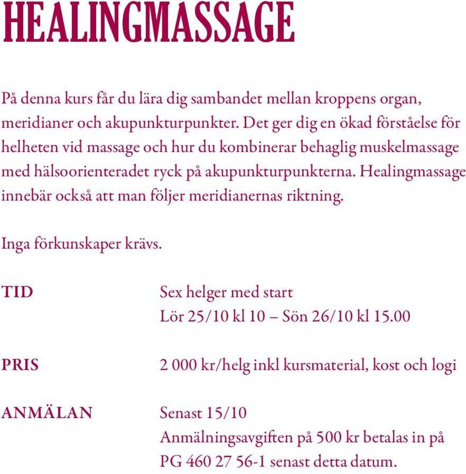 akupunkturpunkterna. Healingmassage innebär också att man följer meridianernas riktning. Inga förkunskaper krävs.