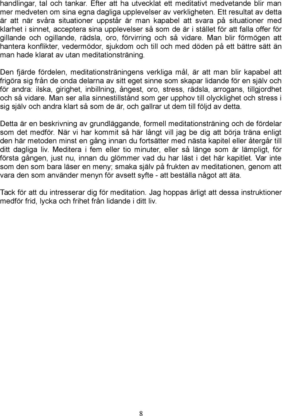 gillande och ogillande, rädsla, oro, förvirring och så vidare.