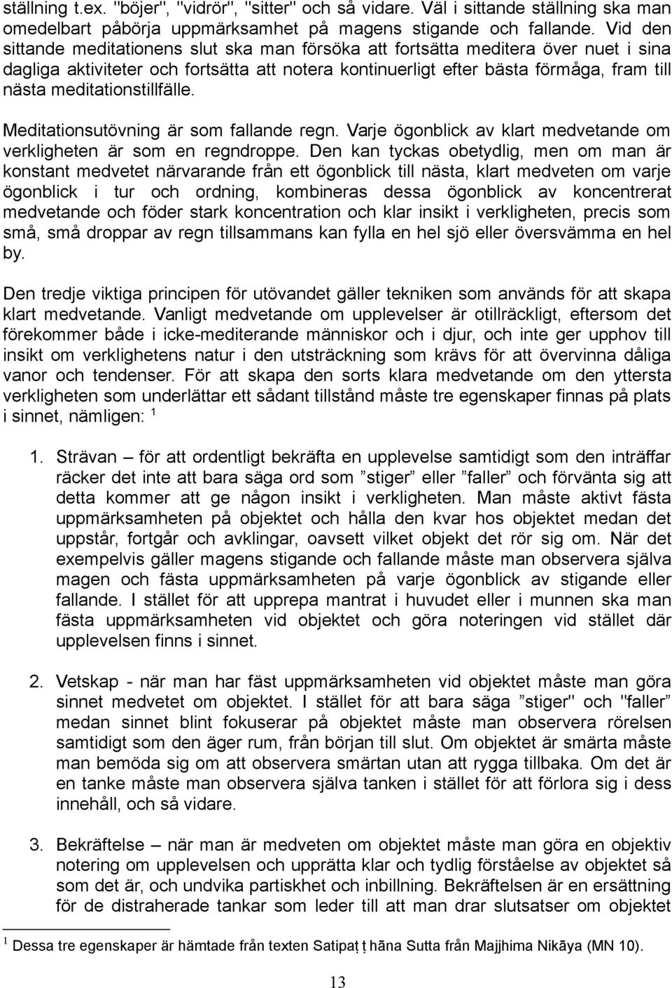 meditationstillfälle. Meditationsutövning är som fallande regn. Varje ögonblick av klart medvetande om verkligheten är som en regndroppe.