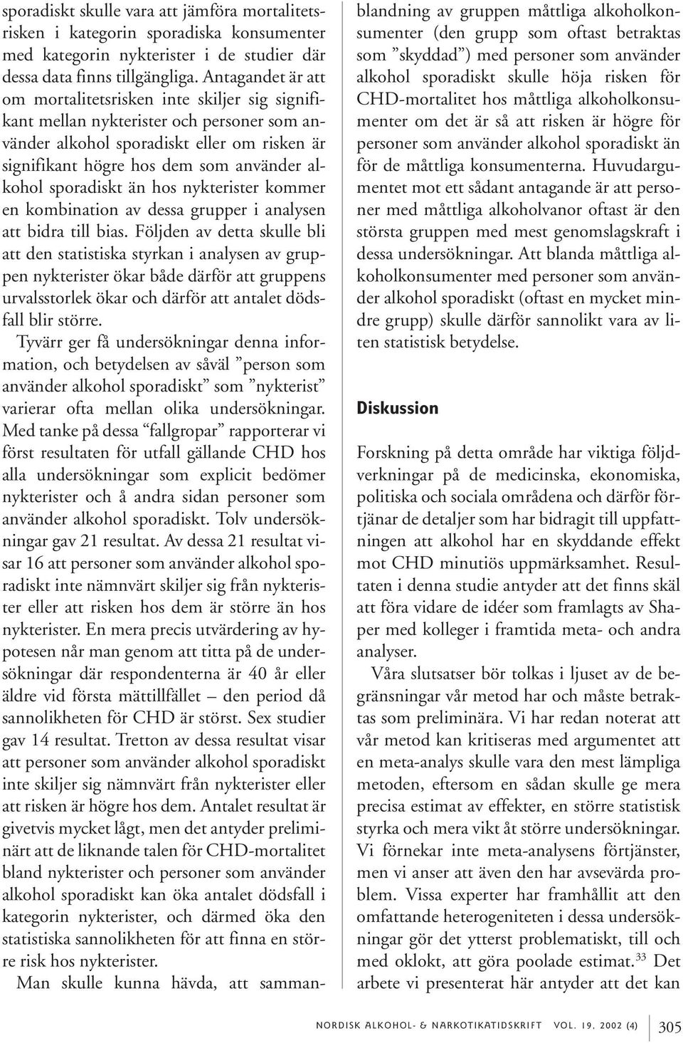 sporadiskt än hos nykterister kommer en kombination av dessa grupper i analysen att bidra till bias.