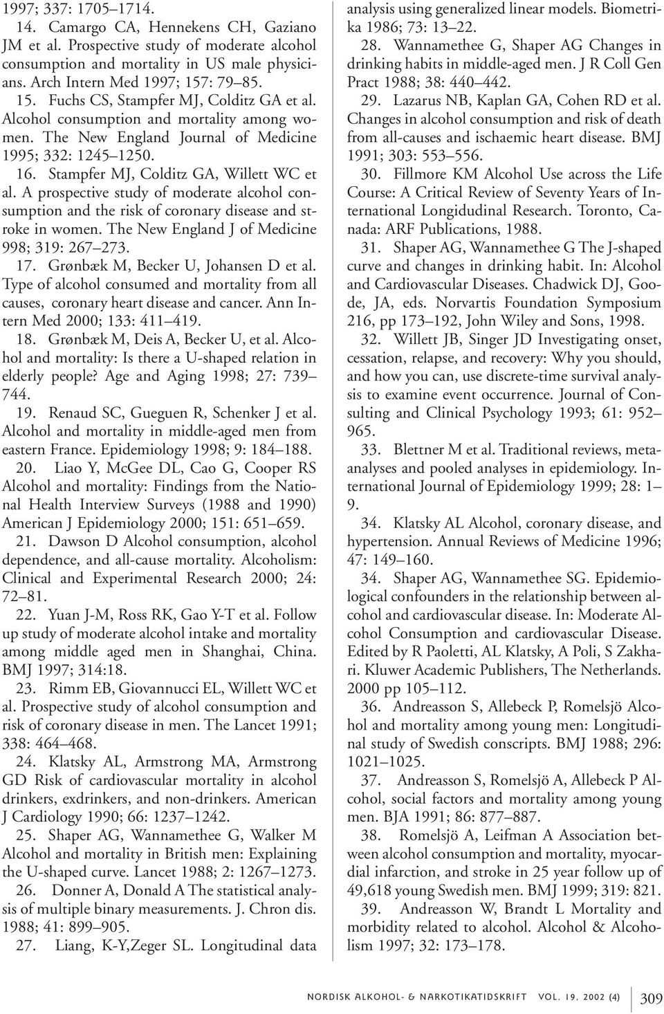 Stampfer MJ, Colditz GA, Willett WC et al. A prospective study of moderate alcohol consumption and the risk of coronary disease and stroke in women. The New England J of Medicine 998; 319: 267 273.