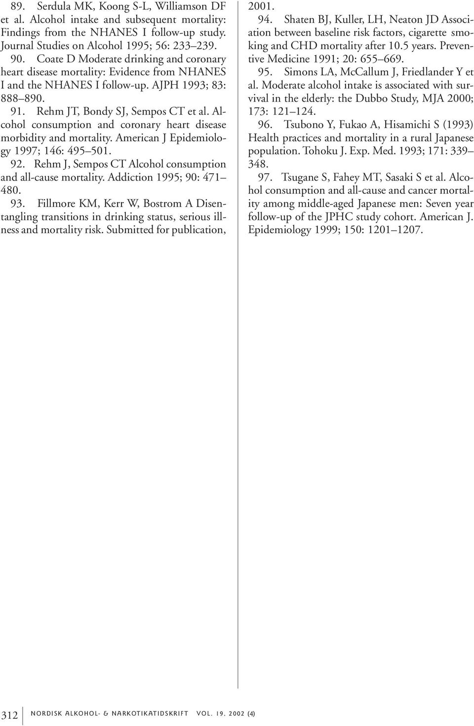 Alcohol consumption and coronary heart disease morbidity and mortality. American J Epidemiology 1997; 146: 495 501. 92. Rehm J, Sempos CT Alcohol consumption and all-cause mortality.