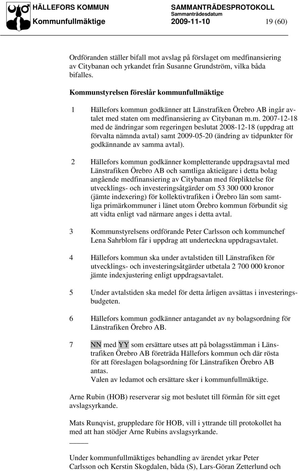 2 Hällefors kommun godkänner kompletterande uppdragsavtal med Länstrafiken Örebro AB och samtliga aktieägare i detta bolag angående medfinansiering av Citybanan med förpliktelse för utvecklings- och