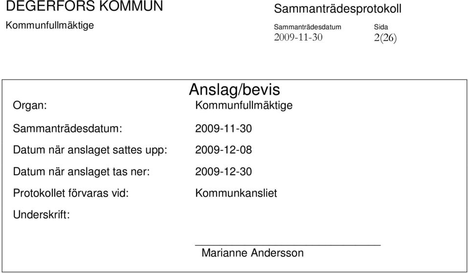 upp: 2009-12-08 Datum när anslaget tas ner: 2009-12-30