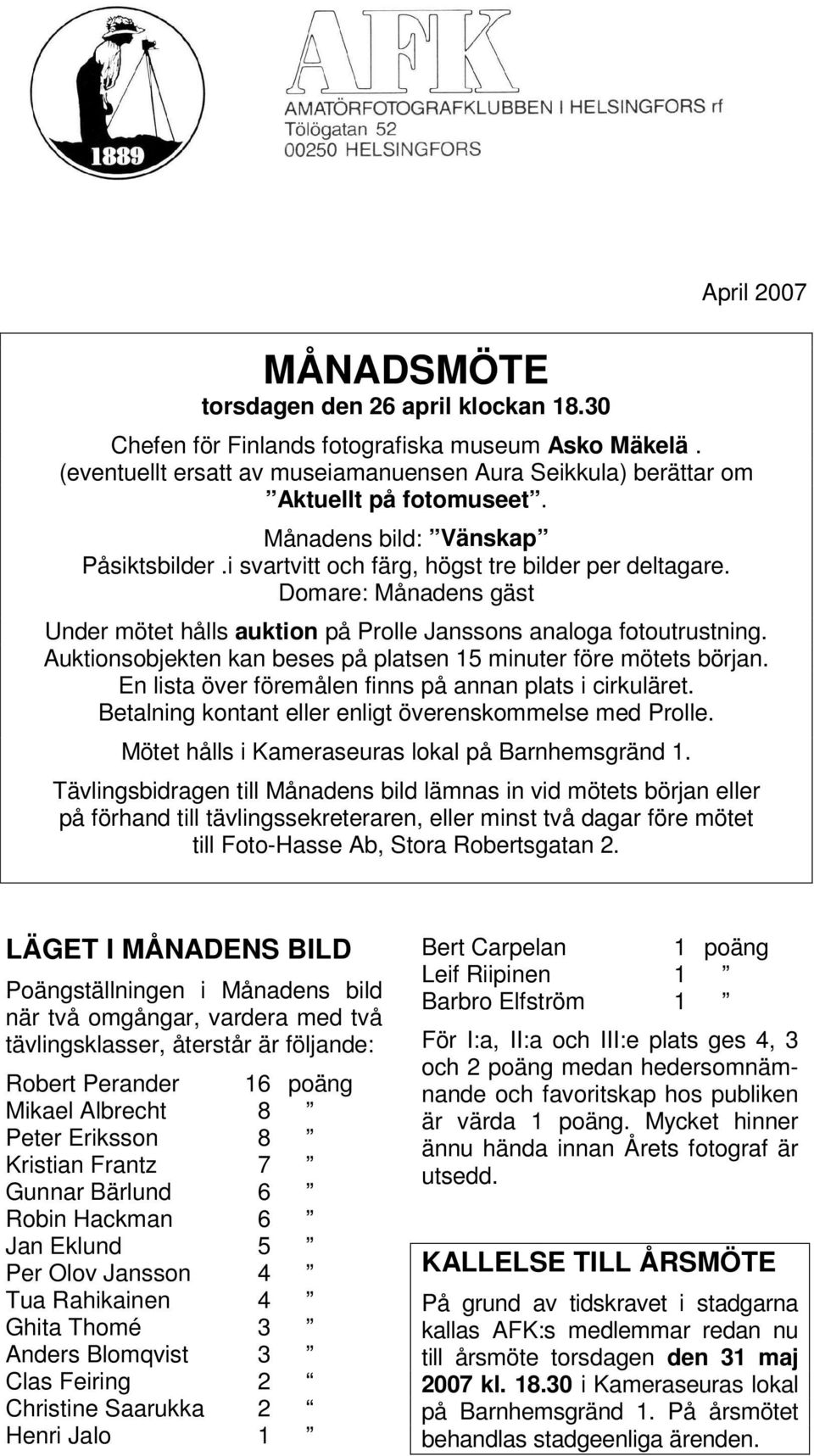 Auktionsobjekten kan beses på platsen 15 minuter före mötets början. En lista över föremålen finns på annan plats i cirkuläret. Betalning kontant eller enligt överenskommelse med Prolle.