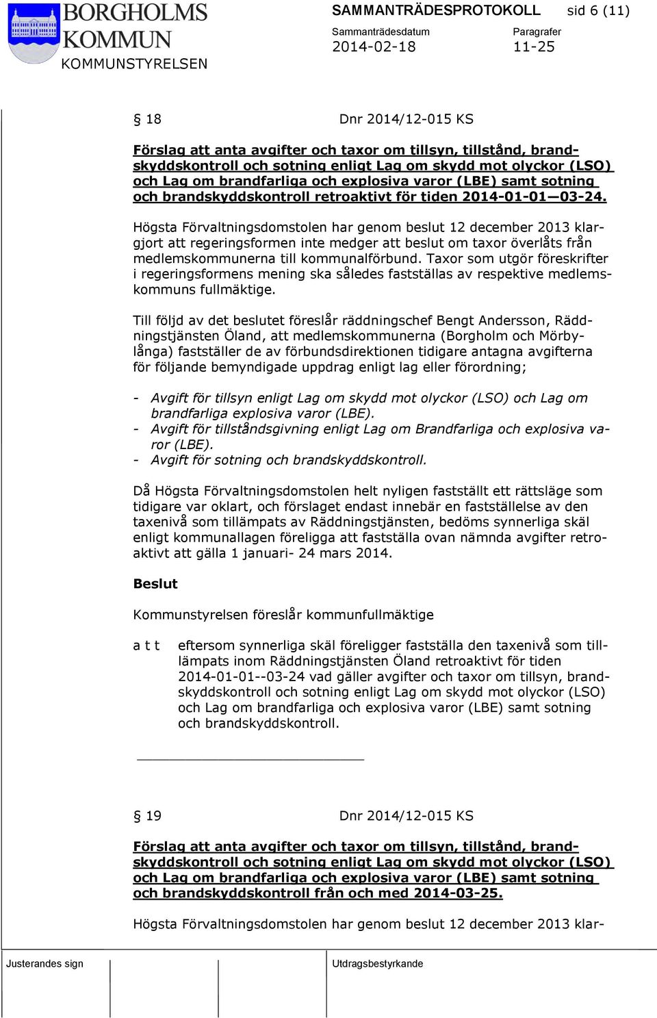 Högsta Förvaltningsdomstolen har genom beslut 12 december 2013 klargjort att regeringsformen inte medger att beslut om taxor överlåts från medlemskommunerna till kommunalförbund.