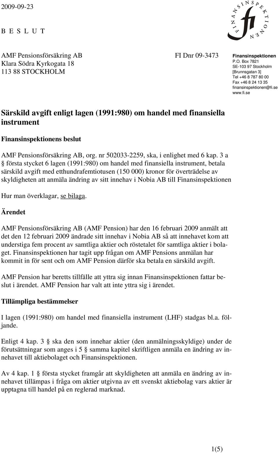 ansinspektionen@fi.se www.fi.se Särskild avgift enligt lagen (1991:980) om handel med finansiella instrument Finansinspektionens beslut AMF Pensionsförsäkring AB, org.