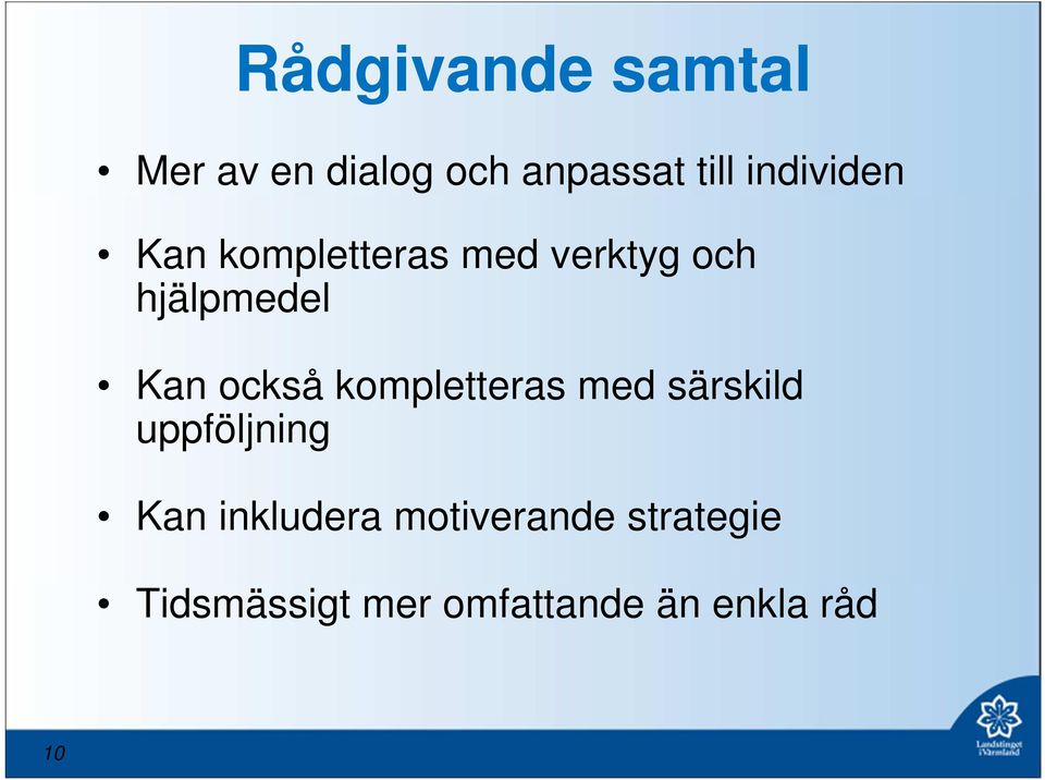 också kompletteras med särskild uppföljning Kan inkludera