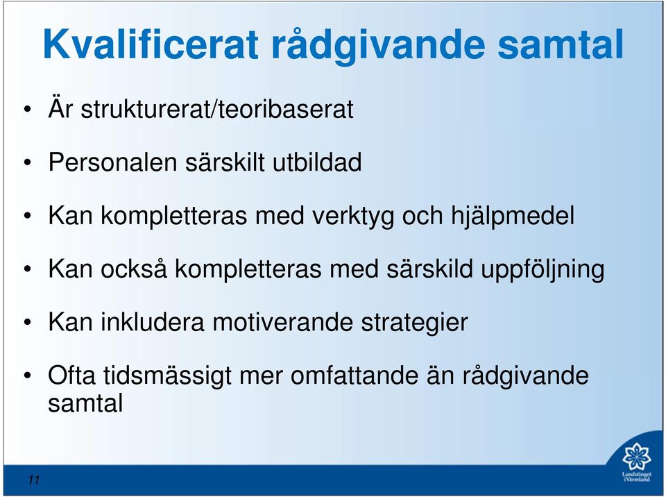 hjälpmedel Kan också kompletteras med särskild uppföljning Kan