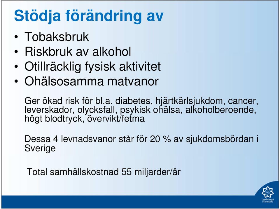 ma matvanor Ger ökad risk för bl.a. diabetes, hjärtkärlsjukdom, cancer, leverskador,