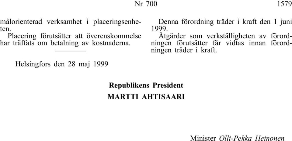 Denna förordning träder i kraft den 1 juni 1999.