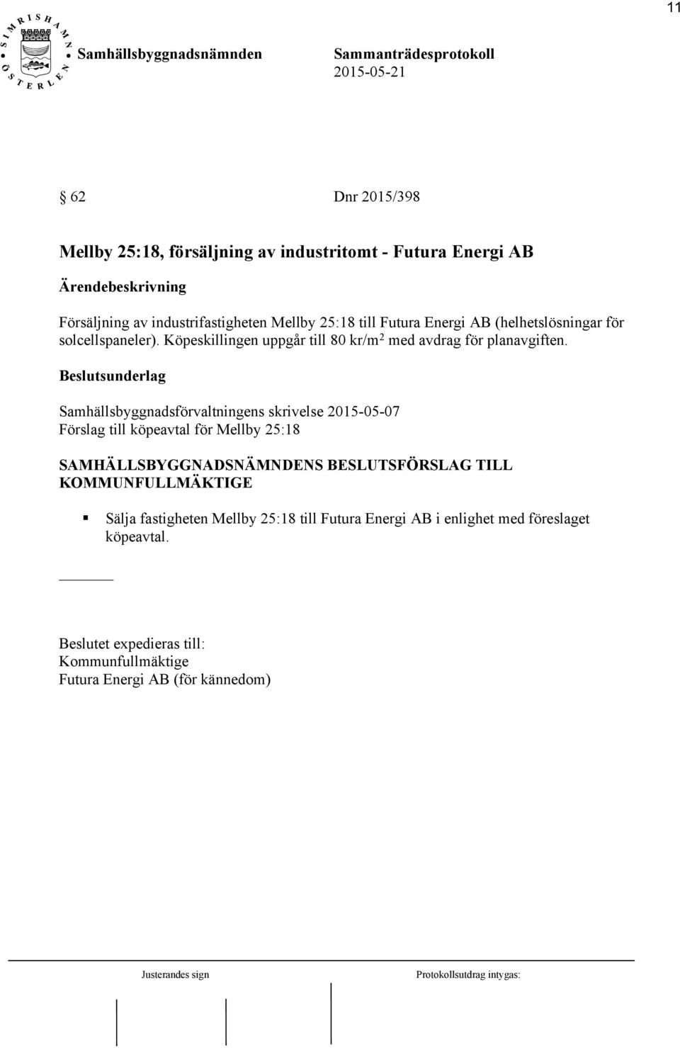Samhällsbyggnadsförvaltningens skrivelse 2015-05-07 Förslag till köpeavtal för Mellby 25:18 SAMHÄLLSBYGGNADSNÄMNDENS BESLUTSFÖRSLAG TILL