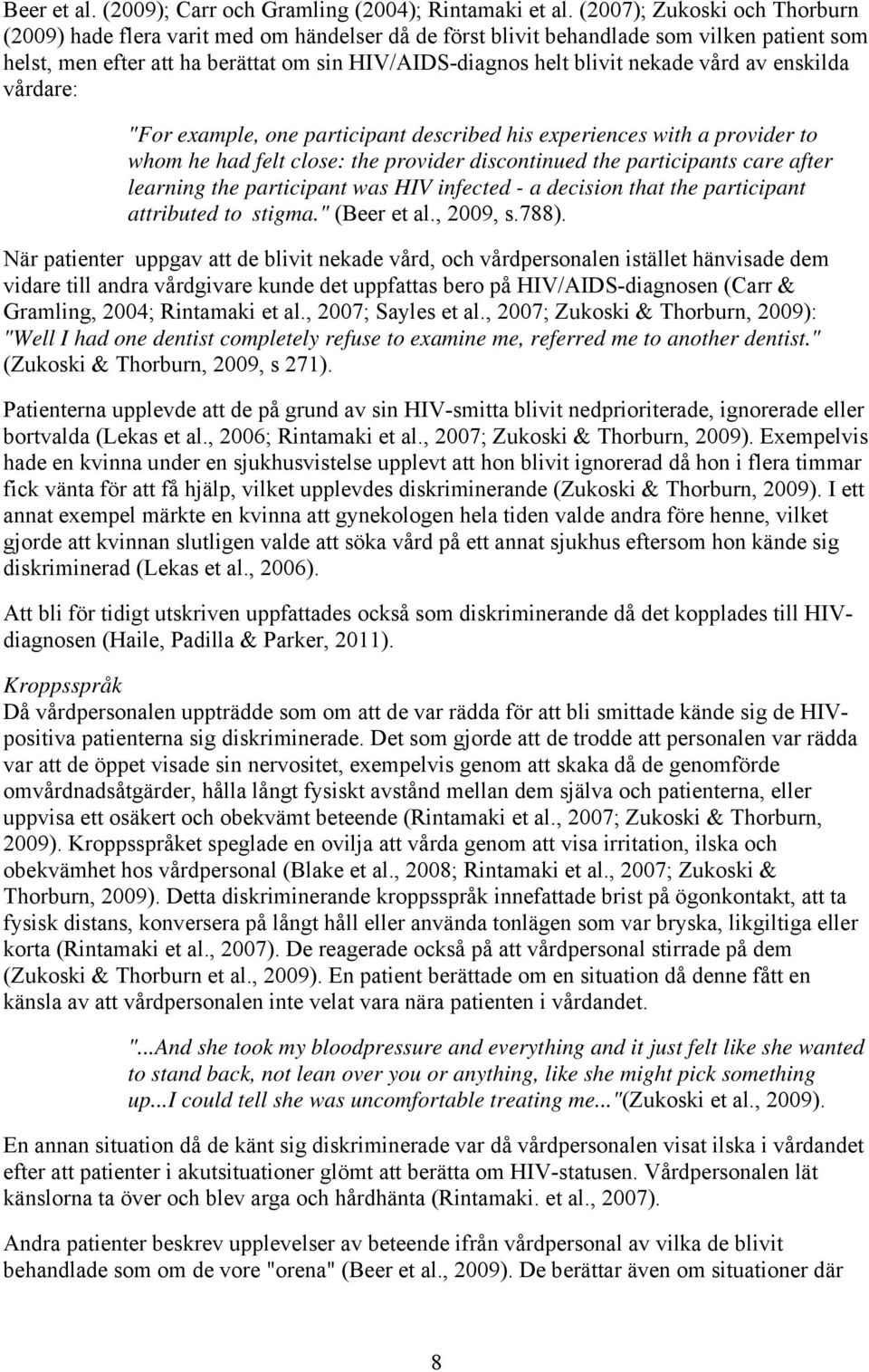 vård av enskilda vårdare: "For example, one participant described his experiences with a provider to whom he had felt close: the provider discontinued the participants care after learning the