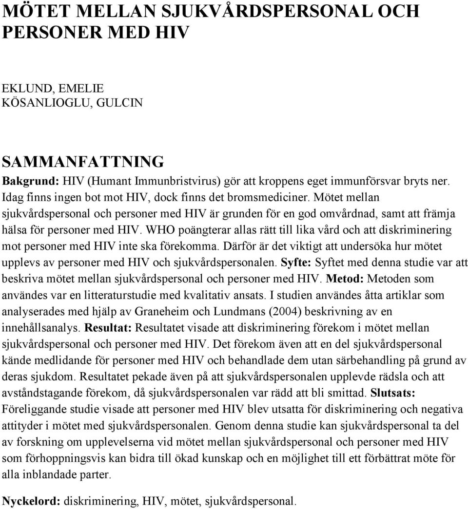 WHO poängterar allas rätt till lika vård och att diskriminering mot personer med HIV inte ska förekomma.