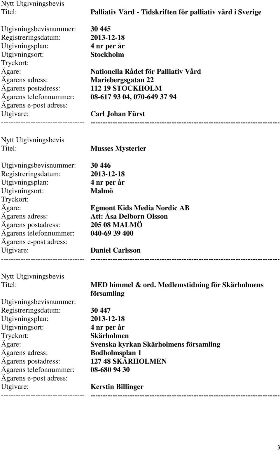 Att: Åsa Delborn Olsson 205 08 MALMÖ 040-69 39 400 Daniel Carlsson MED himmel & ord.