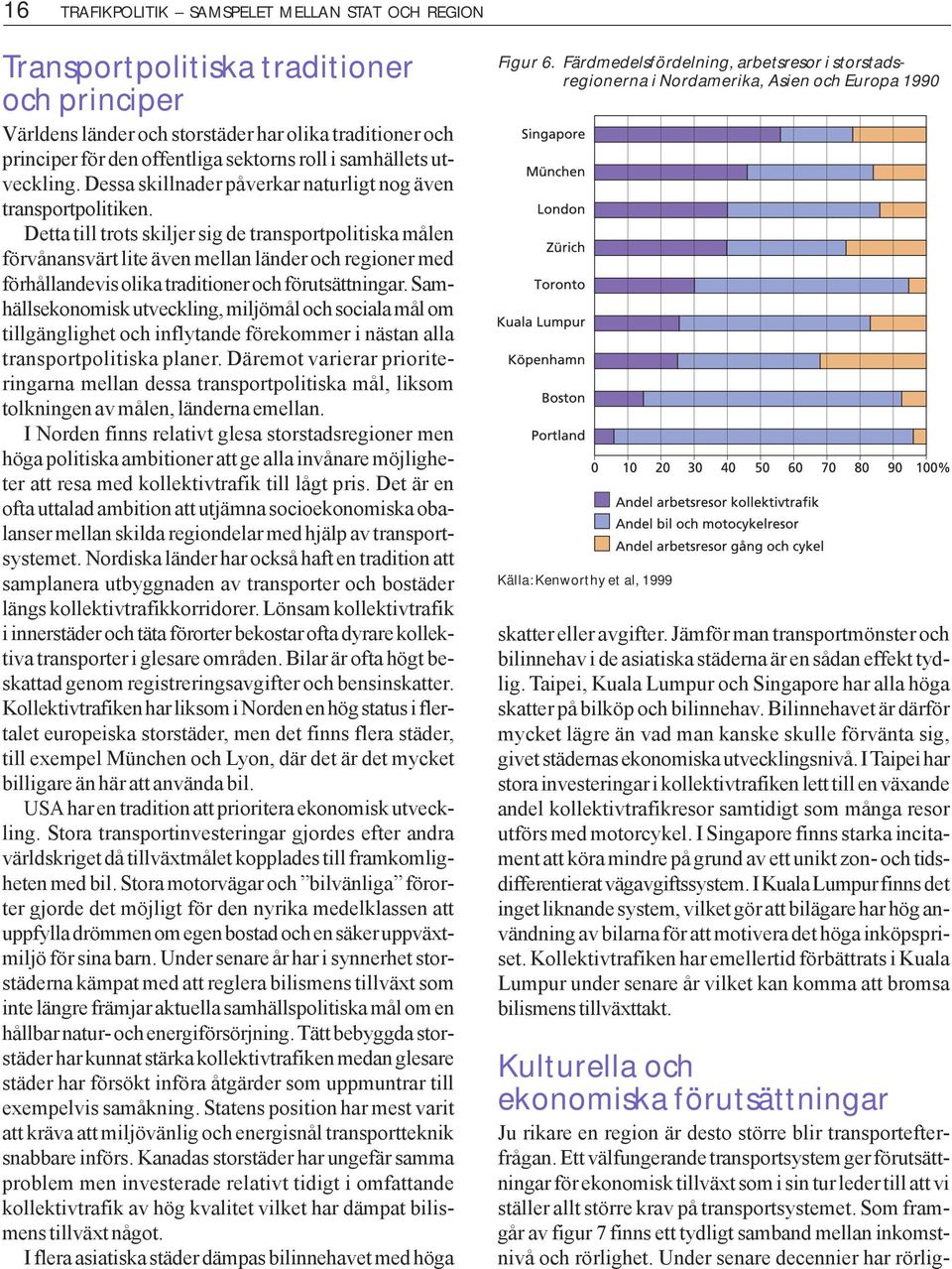 Detta till trots skiljer sig de transportpolitiska målen förvånansvärt lite även mellan länder och regioner med förhållandevis olika traditioner och förutsättningar.