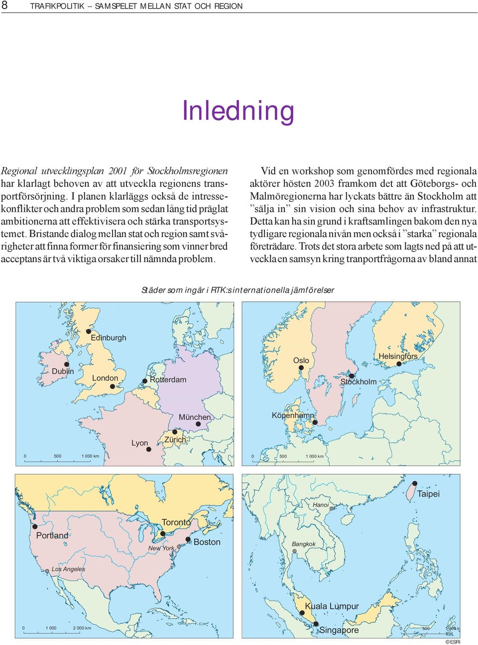 Bristande dialog mellan stat och region samt svårigheter att finna former för finansiering som vinner bred acceptans är två viktiga orsaker till nämnda problem.