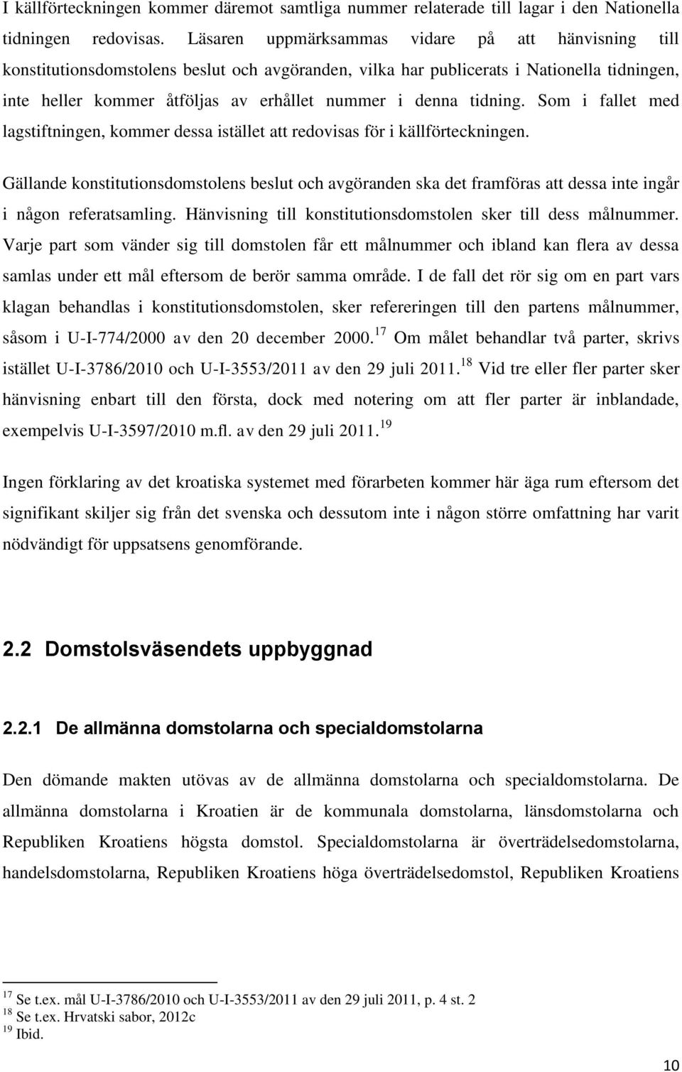 tidning. Som i fallet med lagstiftningen, kommer dessa istället att redovisas för i källförteckningen.