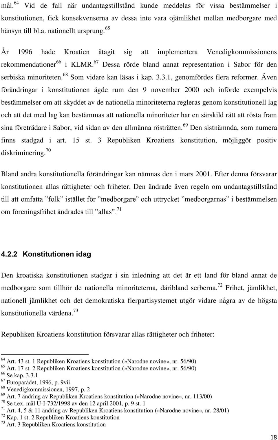 68 Som vidare kan läsas i kap. 3.3.1, genomfördes flera reformer.