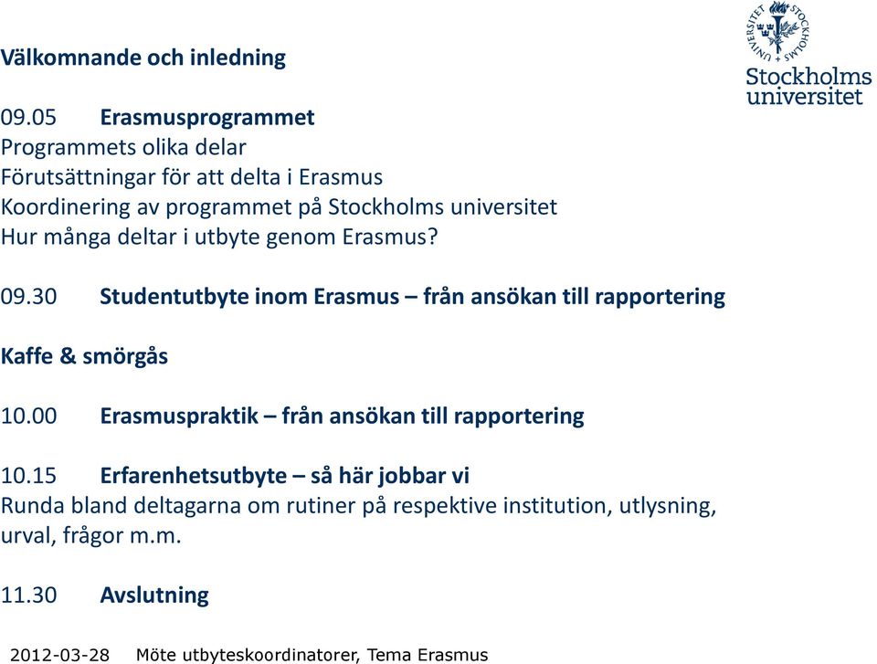 Stockholms universitet Hur många deltar i utbyte genom Erasmus? 09.