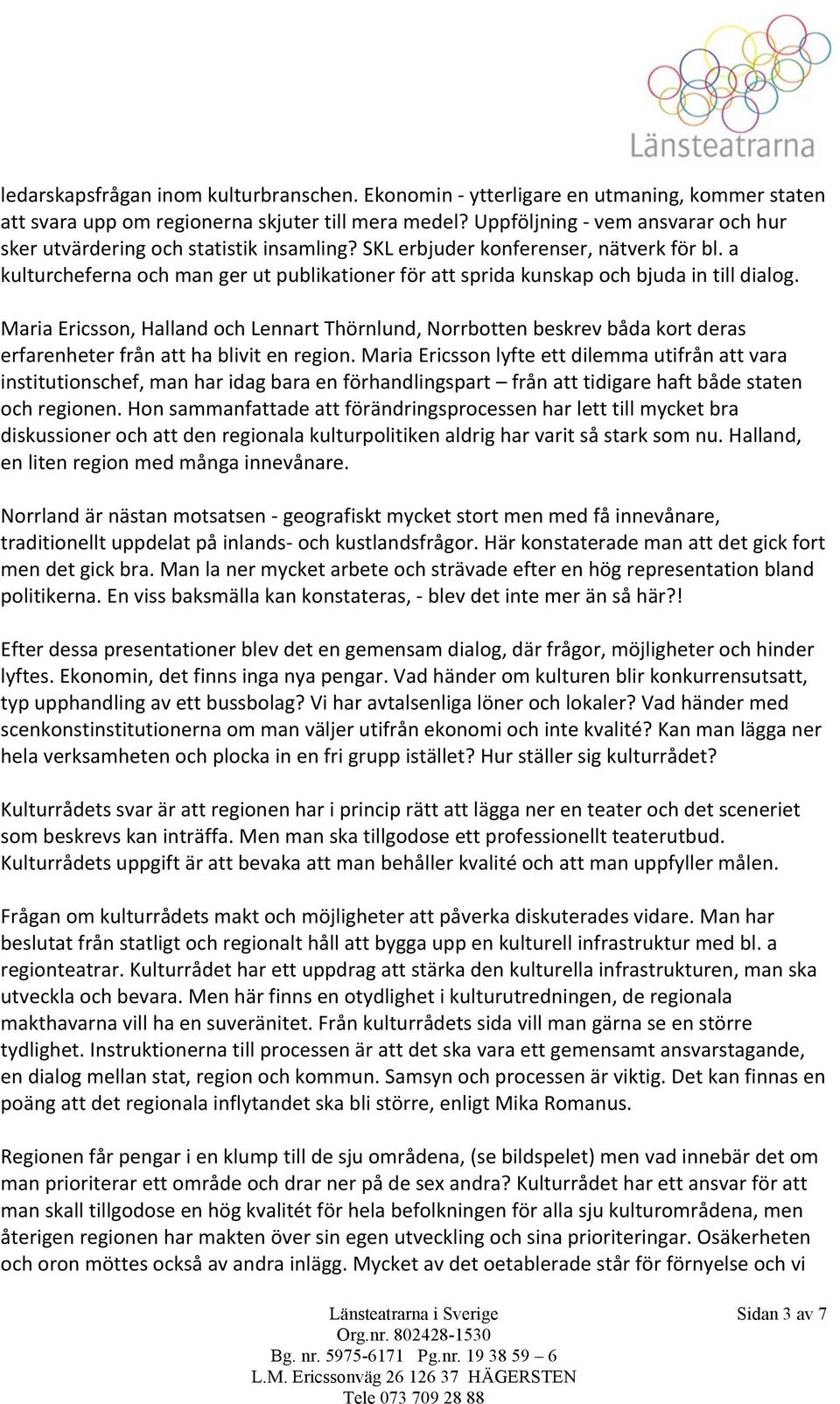 a kulturcheferna och man ger ut publikationer för att sprida kunskap och bjuda in till dialog.