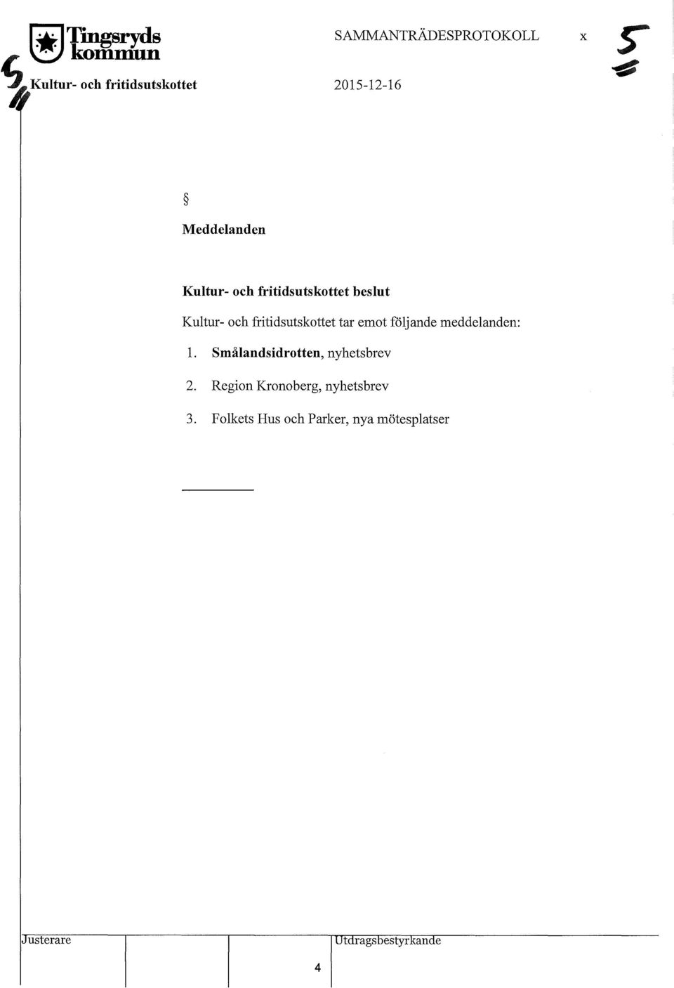 fritidsutskottet tar emot föjande meddeanden:. Småandsidrotten, nyhetsbrev 2.