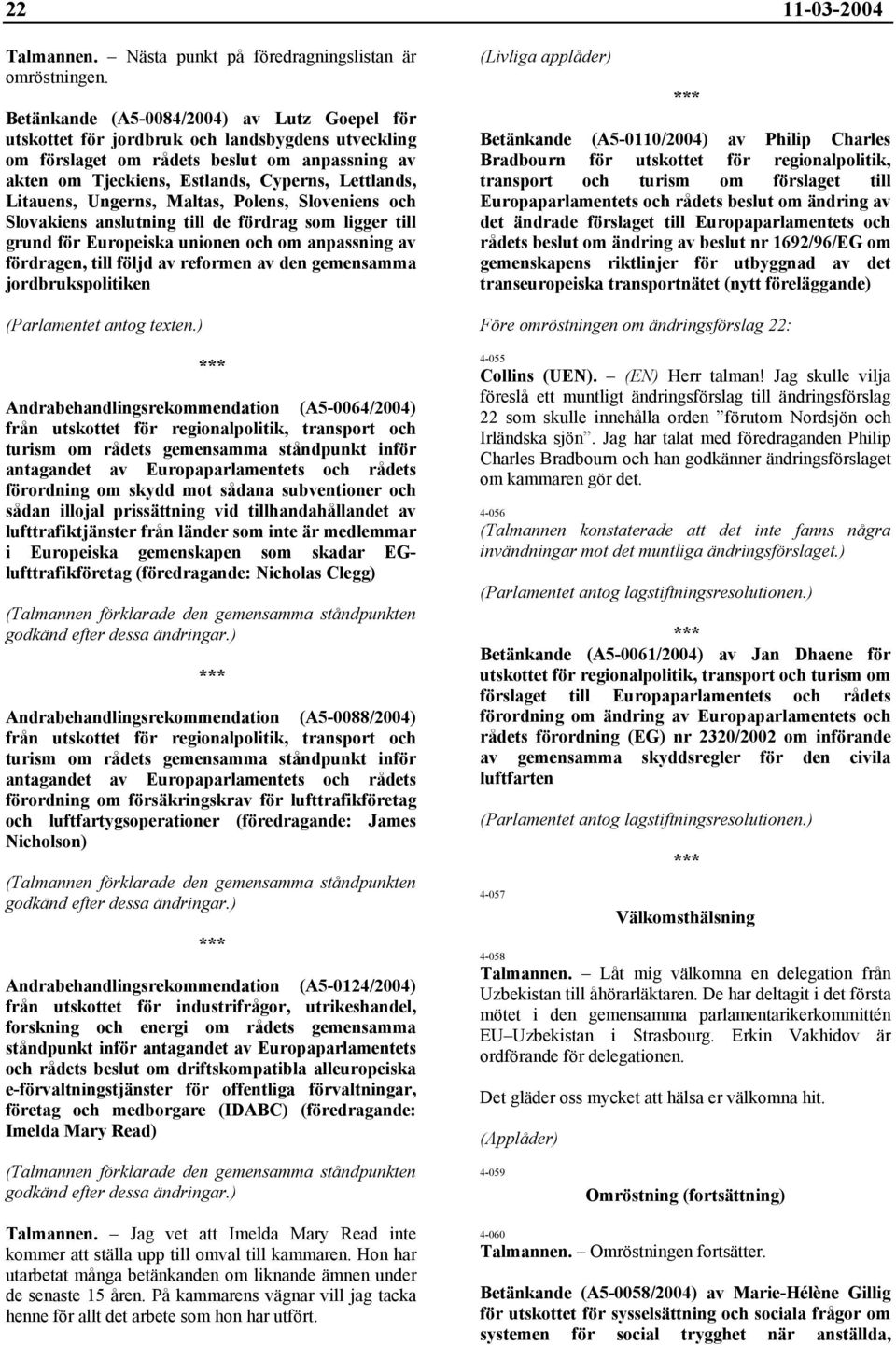Litauens, Ungerns, Maltas, Polens, Sloveniens och Slovakiens anslutning till de fördrag som ligger till grund för Europeiska unionen och om anpassning av fördragen, till följd av reformen av den