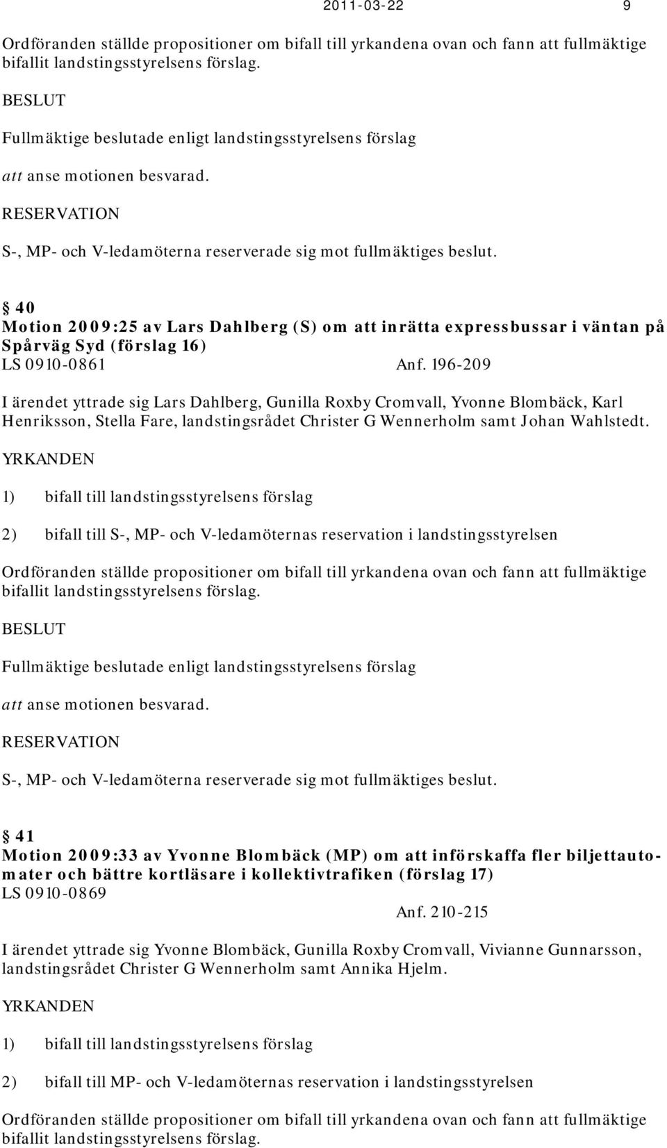 40 Motion 2009:25 av Lars Dahlberg (S) om att inrätta expressbussar i väntan på Spårväg Syd (förslag 16) LS 0910-0861 Anf.