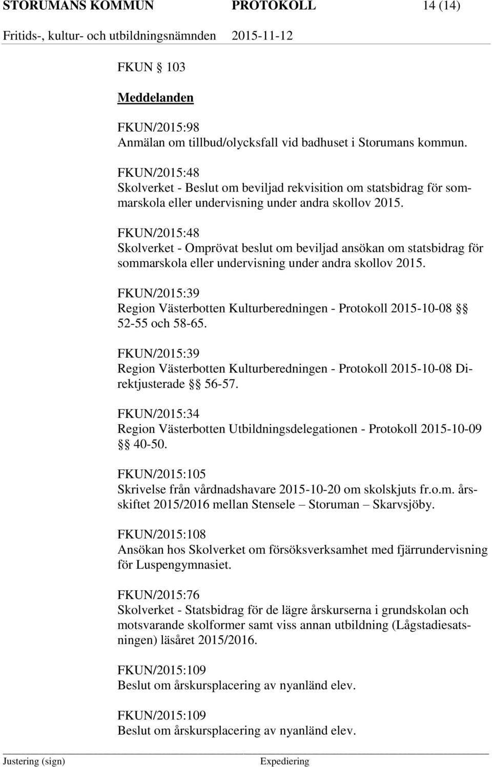 FKUN/2015:48 Skolverket - Omprövat beslut om beviljad ansökan om statsbidrag för sommarskola eller undervisning under andra skollov 2015.