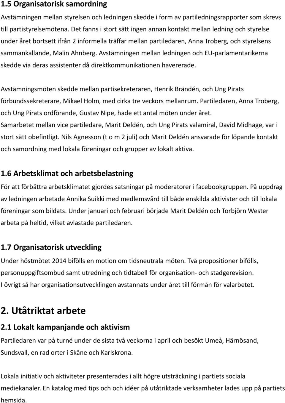 Avstämningen mellan ledningen och EU-parlamentarikerna skedde via deras assistenter då direktkommunikationen havererade.