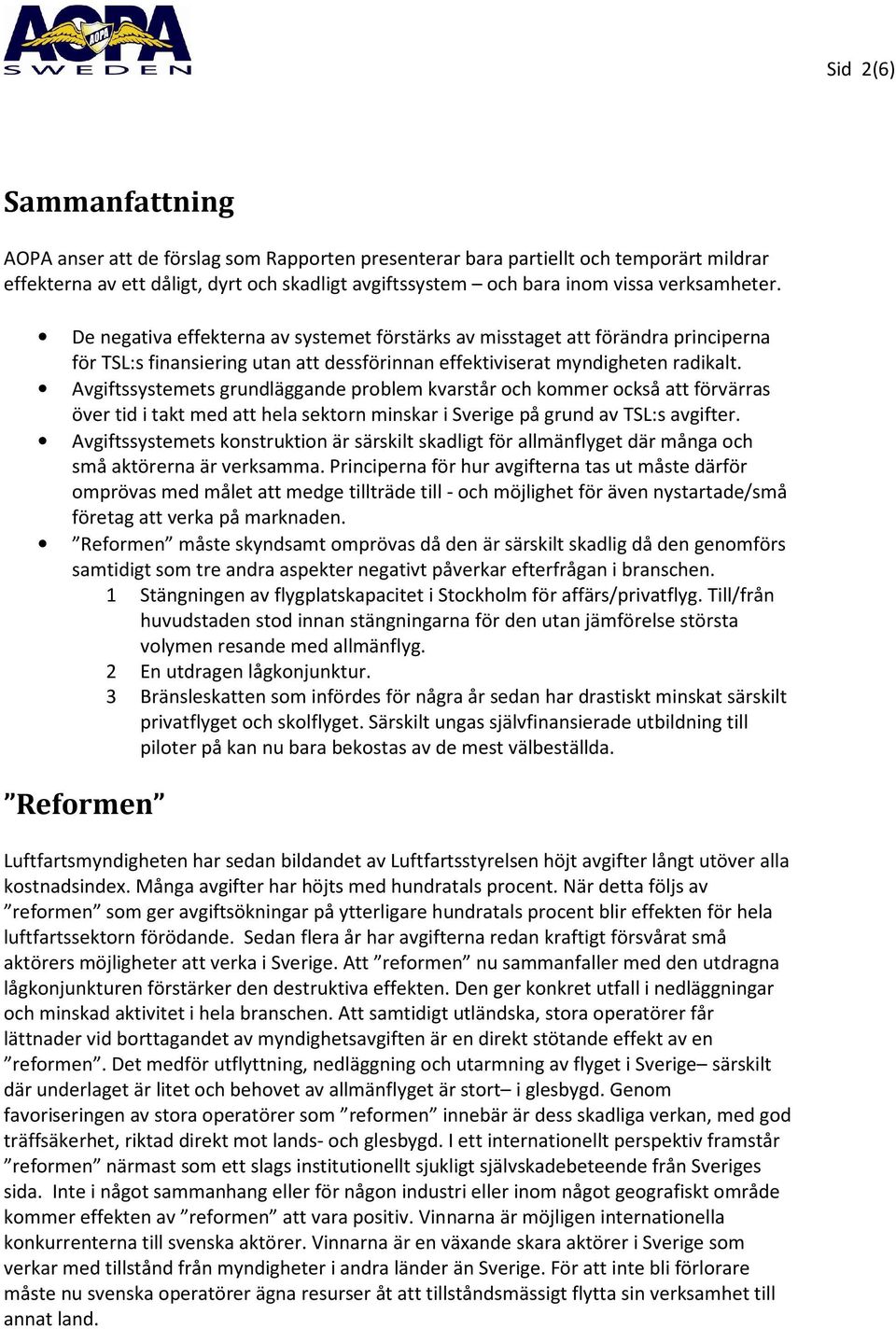 Avgiftssystemets grundläggande problem kvarstår och kommer också att förvärras över tid i takt med att hela sektorn minskar i Sverige på grund av TSL:s avgifter.