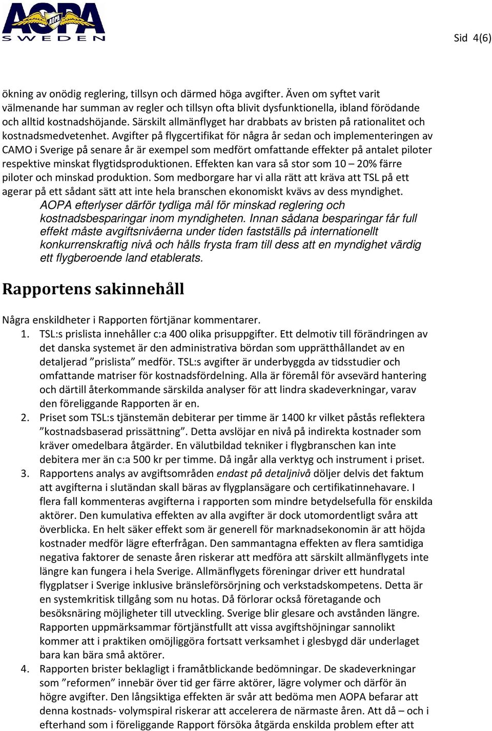 Särskilt allmänflyget har drabbats av bristen på rationalitet och kostnadsmedvetenhet.