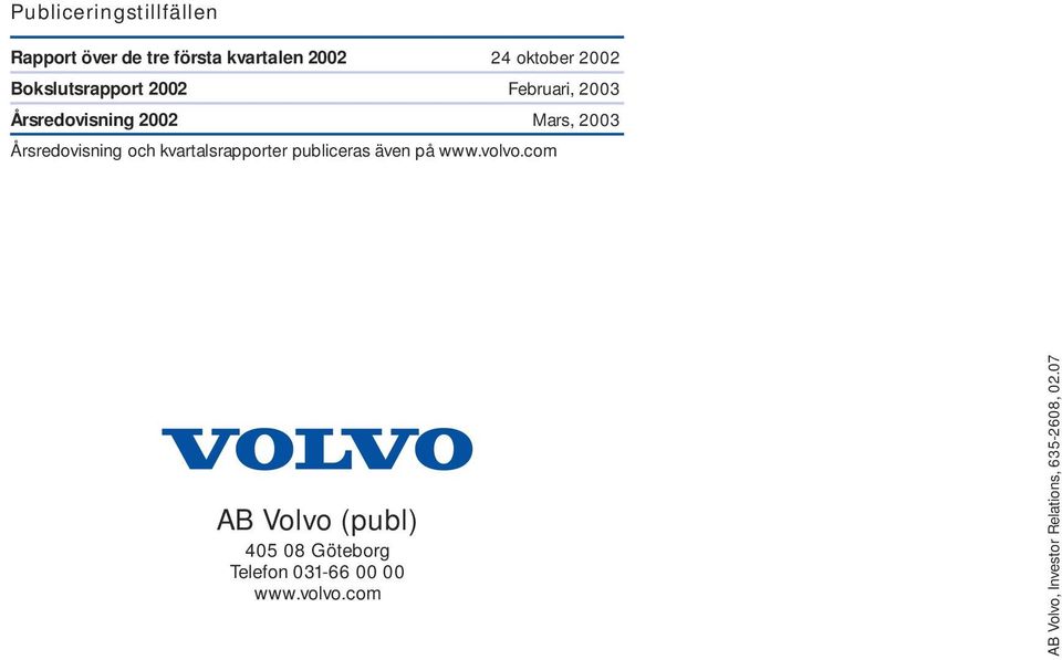 och kvartalsrapporter publiceras även på www.volvo.