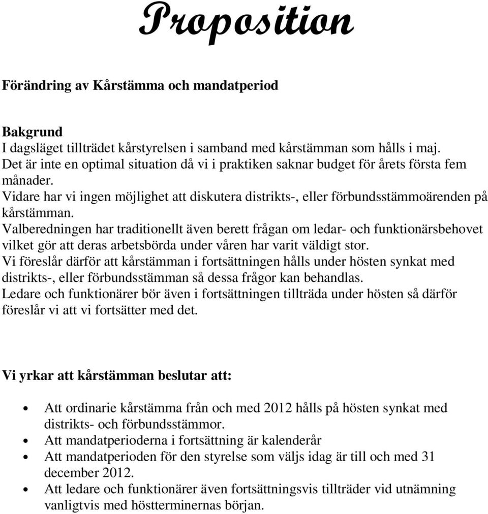 Valberedningen har traditionellt även berett frågan om ledar- och funktionärsbehovet vilket gör att deras arbetsbörda under våren har varit väldigt stor.