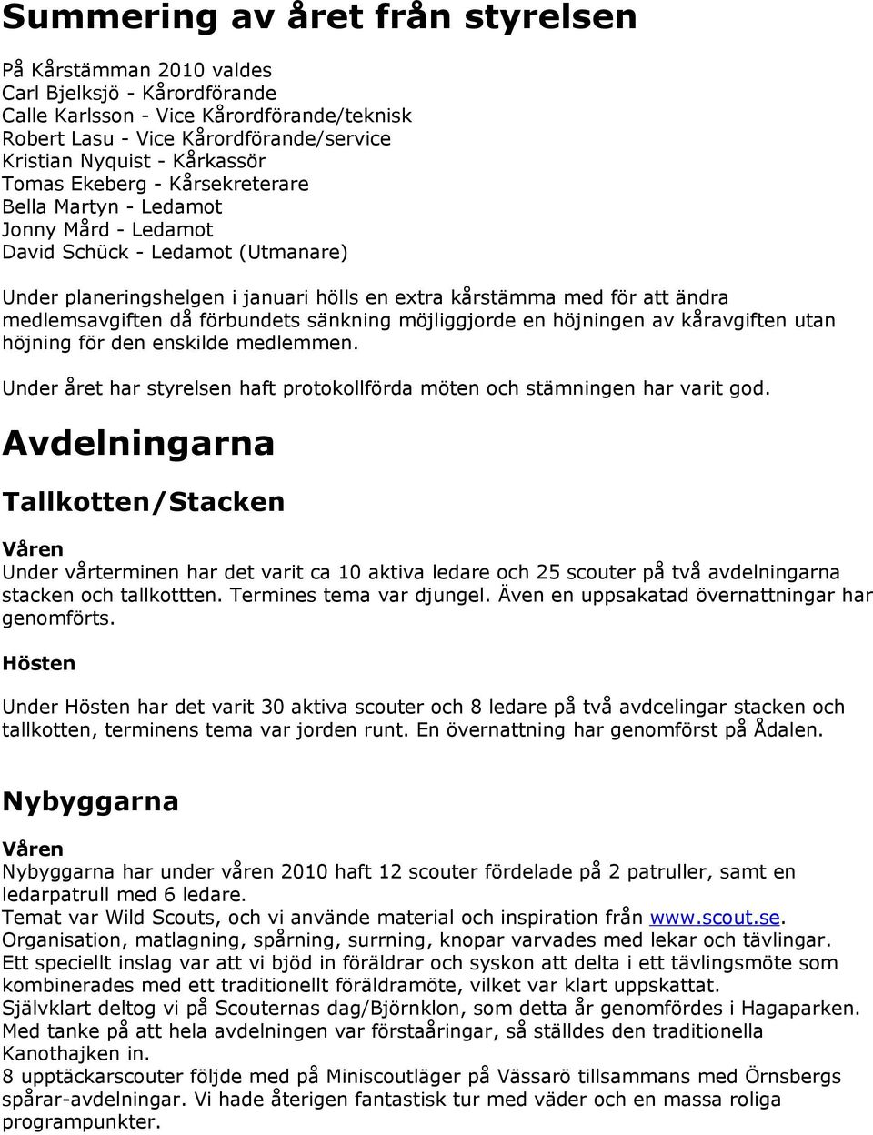 medlemsavgiften då förbundets sänkning möjliggjorde en höjningen av kåravgiften utan höjning för den enskilde medlemmen.